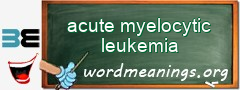 WordMeaning blackboard for acute myelocytic leukemia